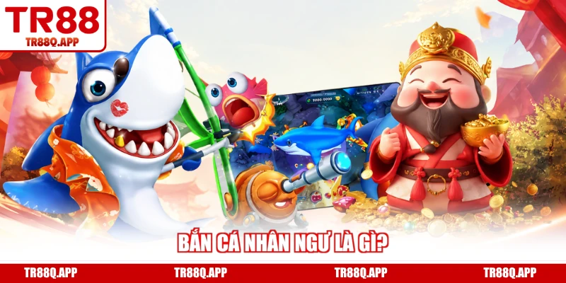 Bắn cá nhân ngư là gì?