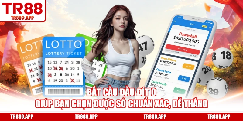 Bắt cầu đầu đít 0 giúp bạn chọn được số chuẩn xác, dễ thắng