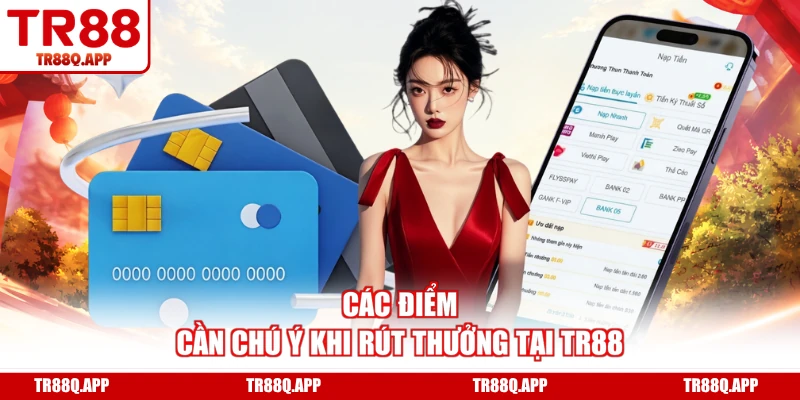 Các điểm cần chú ý khi rút thưởng tại TR88