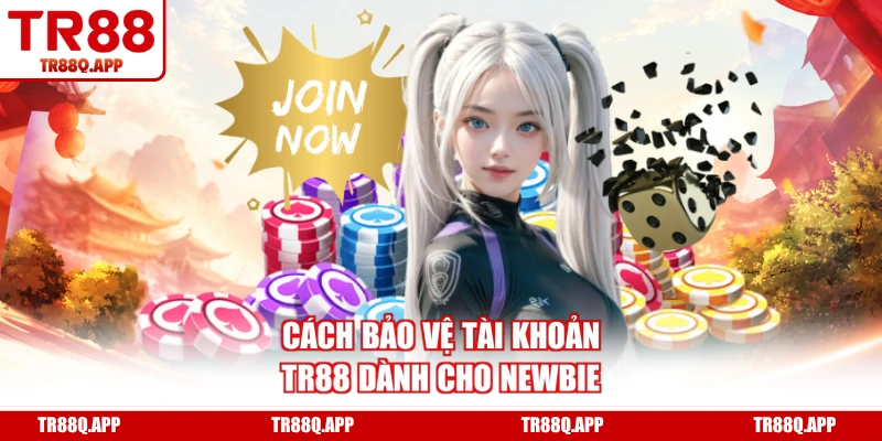 Cách bảo vệ tài khoản TR88 dành cho newbie