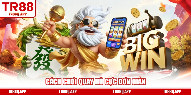 Cách chơi quay hũ cực đơn giản
