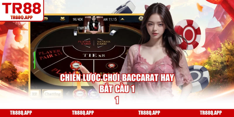 Chiến lược chơi Baccarat hay - Bắt cầu 1 - 1
