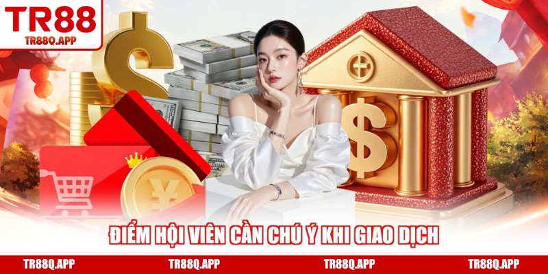 Điểm hội viên cần chú ý khi giao dịch