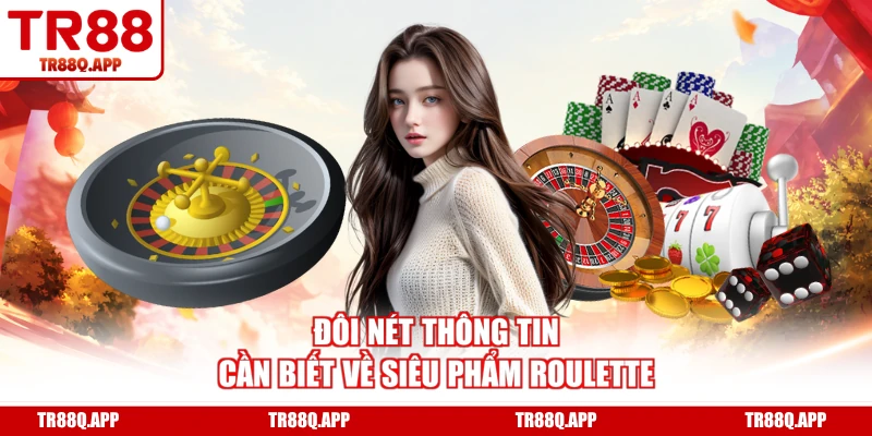 Đôi nét thông tin cần biết về siêu phẩm Roulette