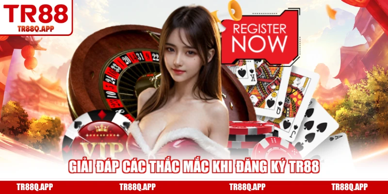 Giải đáp các thắc mắc khi đăng ký TR88