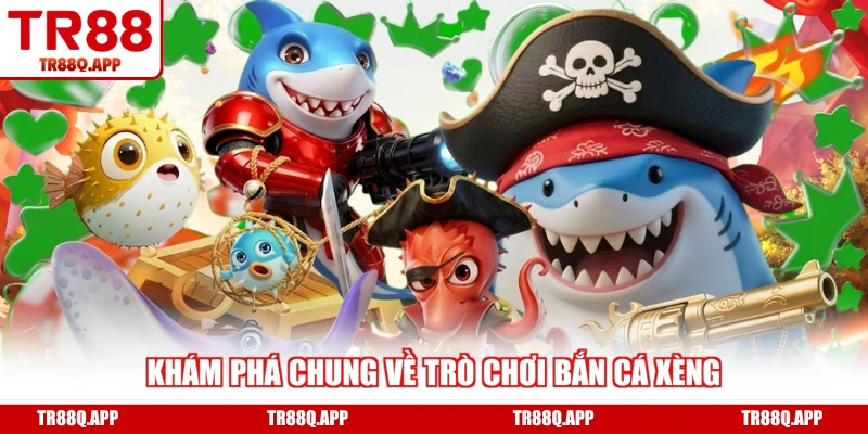 Khám phá chung về trò chơi Bắn Cá Xèng