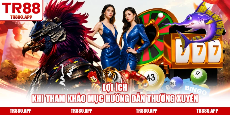 Lợi ích khi tham khảo mục hướng dẫn thường xuyên