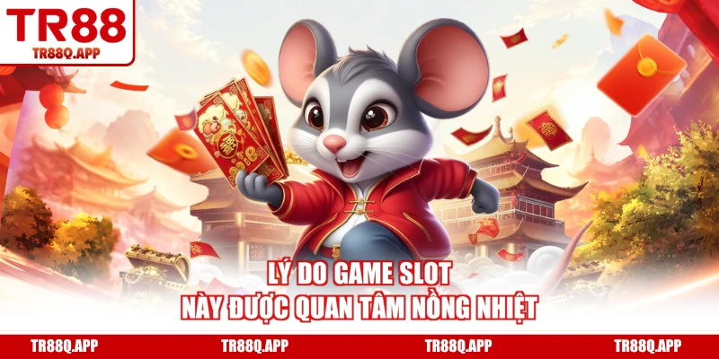 Lý do game slot này được quan tâm nồng nhiệt