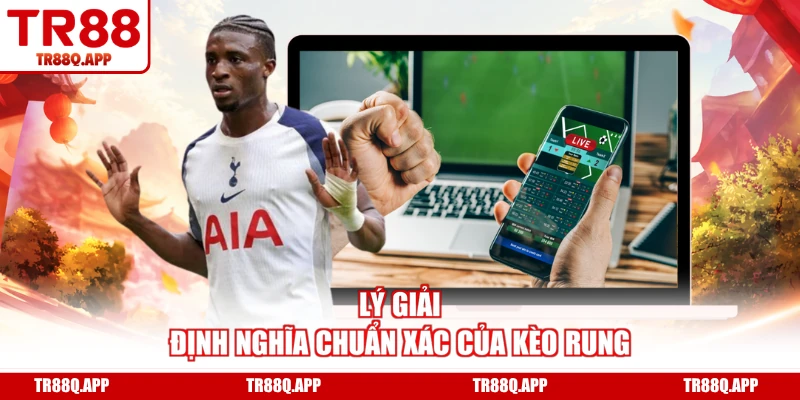 Lý giải định nghĩa chuẩn xác của kèo rung