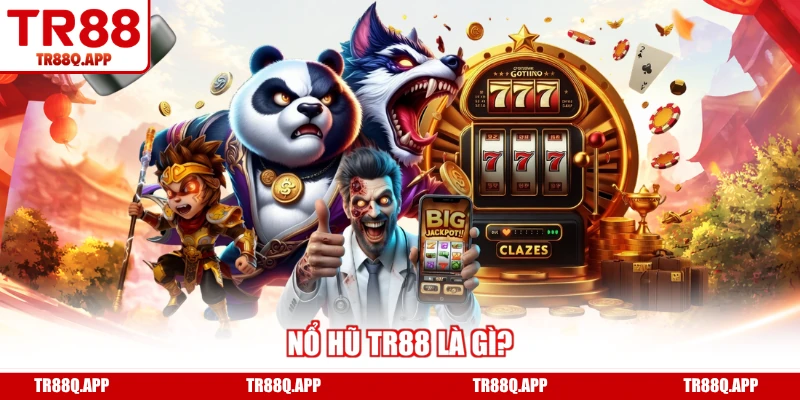 Nổ hũ TR88 là gì?