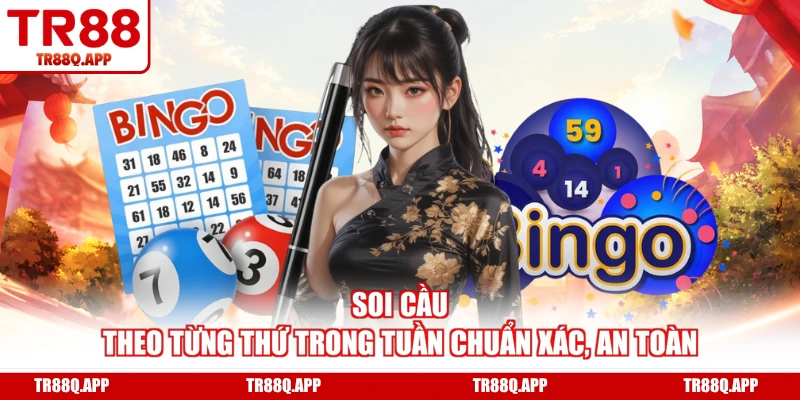 Soi cầu theo từng thứ trong tuần chuẩn xác, an toàn