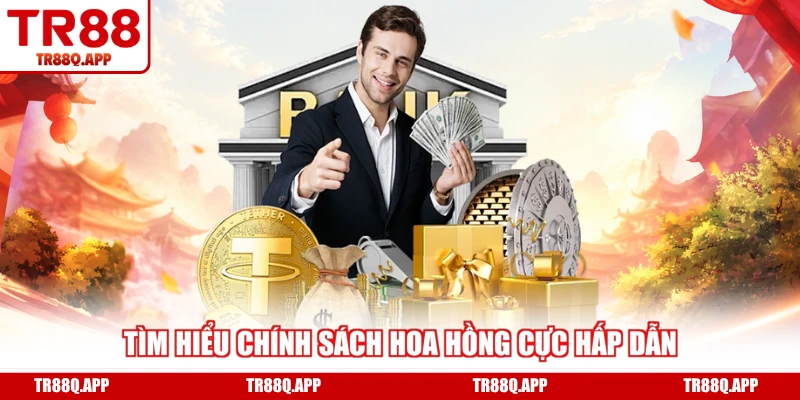 Tìm hiểu chính sách hoa hồng cực hấp dẫn
