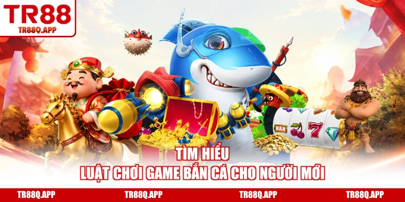 Tìm hiểu luật chơi game bắn cá cho người mới