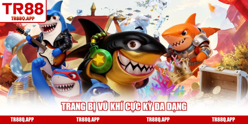 Trang bị vũ khí cực kỳ đa dạng