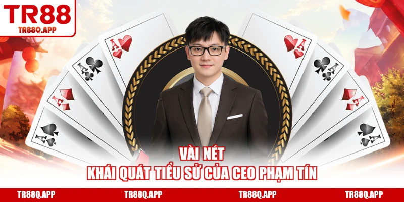 Vài nét khái quát tiểu sử của CEO Phạm Tín