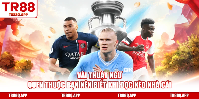 Vài thuật ngữ quen thuộc bạn nên biết khi đọc kèo nhà cái